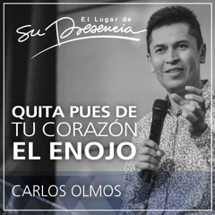 Quita pues de tu corazón el enojo - Carlos Olmos - 6 julio 2016