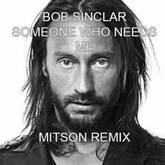 Bob Sinclar - Someone Who Needs Me (MITSON Remix)