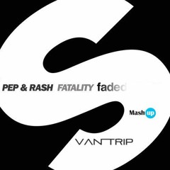 Pep & Rash - Fatality Faded (Van Trip Mash Up)