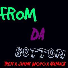 Tren x Jimmy Wopo x AdiMack - From Da Bottom