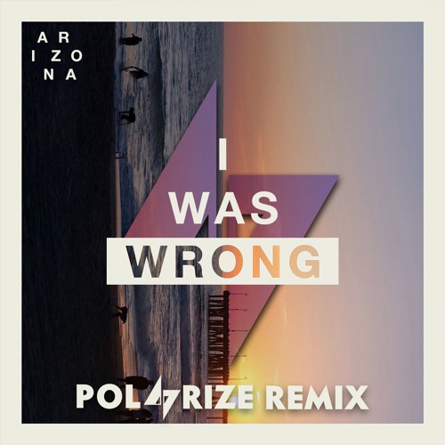 I Was Wrong (POLARIZE Remix) - A R I Z O N A