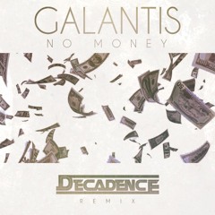 No Money (DeCadence Remix)- Galantis
