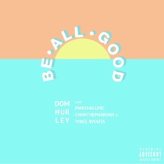 Be All Good (with MarshallMic, ChanThePharoah & Vince Ryouta)