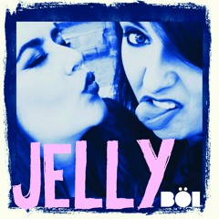 JELLY by BÖI (Sophie B and Stella:)