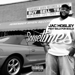 Sometimes (Feat. Gold For Souls) Prod. By Jac Mosely