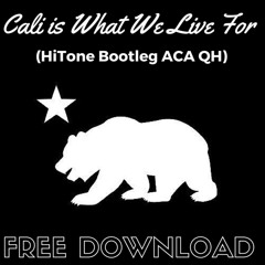 Cali Is What We Live For (HiTone Bootleg Aca QH)