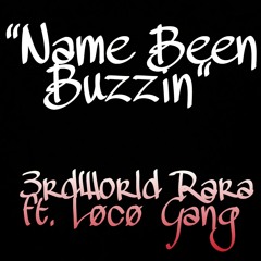 Name Been Buzzin 3rdWorld Rara Ft. Loco Gang