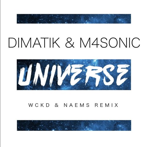 Dimatik & M4SONIC - Universe (WCKD X NΛEMS Remix) [BUY for FREE DL]