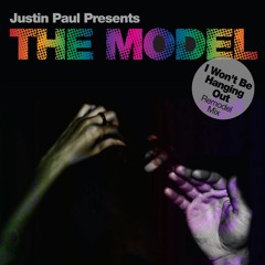 I Won't Be Hanging Out (Remodel Mix) by Justin Paul Presents THE MODEL