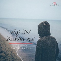 Aaj Dil Dukha Hai : Unplugged Live ft Aadil Rizvi