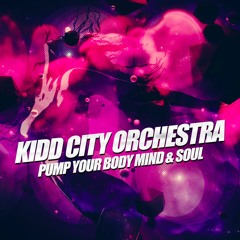 Pump Your Body, Mind & Soul - Kidd City Orchestra