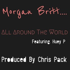 All Around The World Ft. Huey P (Prod. Chris Pack)