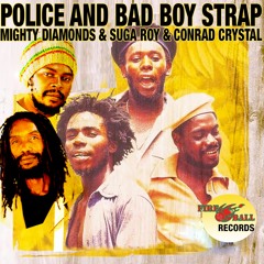 The Mighty Diamonds, Conrad Crystal & Suga Roy - Police and Bad Boy Strap [Fire Ball Records 2016]