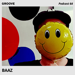 Groove Podcast 64 - Baaz