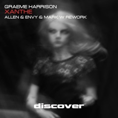 Graeme Harrison - Xanthe (Allen & Envy & Mark W Rework)[Discover]