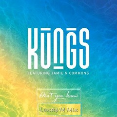 Kungs Feat Jamie N Commons - Dont You Know (Lucas M Mix)