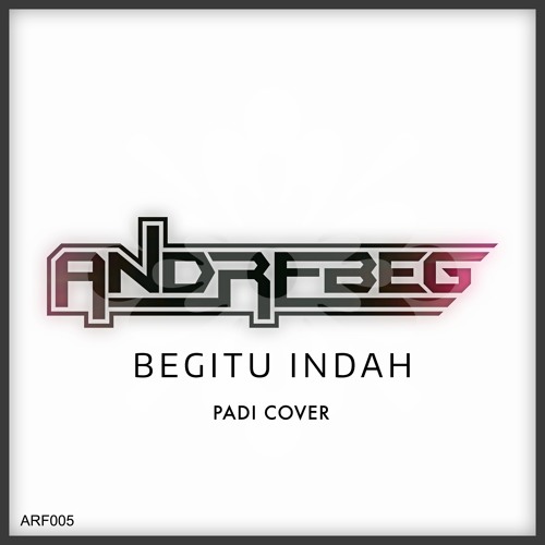 Andrebeg - Begitu Indah (Padi Cover) *Free Download* by A N D R E B E G