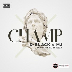 D - Black Ft. M.I. Abaga - Champ (Clean)