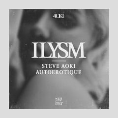 Steve Aoki & Autoerotique - ILYSM (Original Mix)