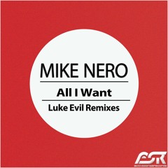 Mike Nero - All I Want (Luke Evil Remix Edit)