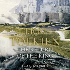 The Lord of the Rings: The Return of the King by J.R.R. Tolkien, Read by Rob Inglis