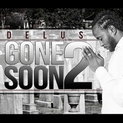 Delus - Gone Too Soon