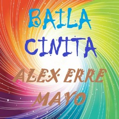 BAILA CINITA Rmx ALEX ERRE - MAYO