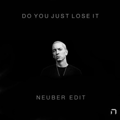 Do You Just Lose It (Neuber Edit) - Eminem x Saison