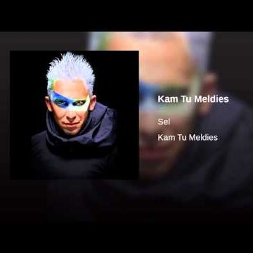sel kam tu meldies sel kam tu meldies