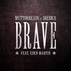 Muttonheads & Shebica ft. Eden Martin - Brave (Ravnsholt Remix)