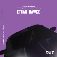 Theodore Grams - Ethan Hawke (Ft. Tunji Ige & GrandeMarshall)