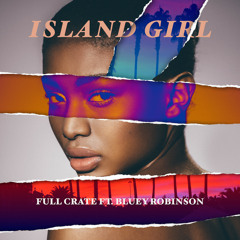 Full Crate Ft. Bluey Robinson - Island Girl