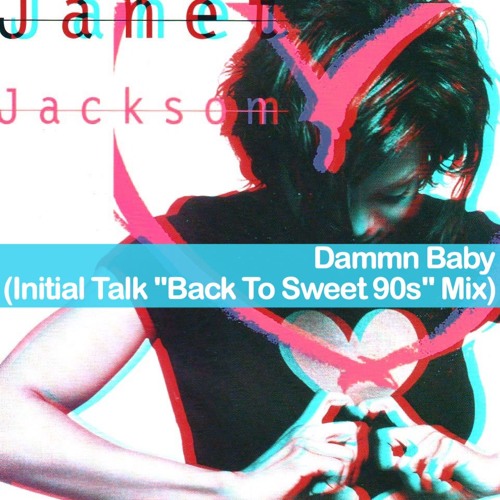 JANETJACKS0N- DammnBaby [Initial Talk "Back To Sweet 90s" Remix]