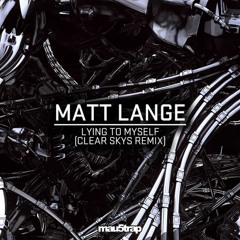 Matt Lange - Lying To Myself (Clear Skys Remix)[mau5trap]