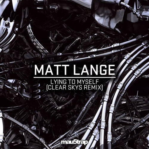 Matt Lange - Lying To Myself (Clear Skys Remix)[mau5trap]