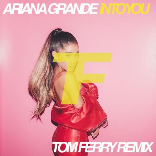 Ariana Grande Into You Tom Ferry Remix By Mister Miau On
