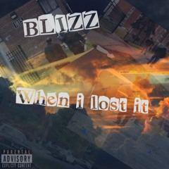 Blizz - WHEN I LOST IT FREESTYLE