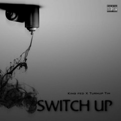 King Fed X Turnup Tim - Switch Up