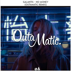 Galantis - No Money (OutaMatic Remix)