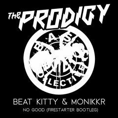 No Good (Firestarter Bootleg) - The Prodigy Vs Beat Kitty & Monikkr