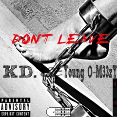KD & Young O-M33zY - Don't Leave (Prod By. GENE-E-OUS)