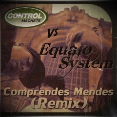Control Machete vs Equalo System - Comprendes Mendes (Remix)