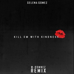 Selena Gomez - Kill Em With Kindness (W-Romnez REMIX)