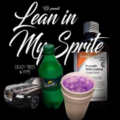 “Lean In My Sprite” Deazy Treez Ft. Hype