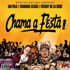 Evandro Cezar X Freddy De La Cruz X Ian Vila - Chama A Festa (2016)