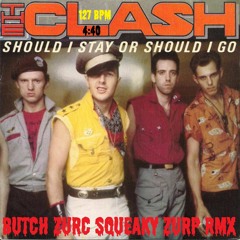 SHOULD I STAY OR SHOULD I GO - THE CLASH (BUTCH ZURC SQUEAKY ZURP RMX) - 127 BPM