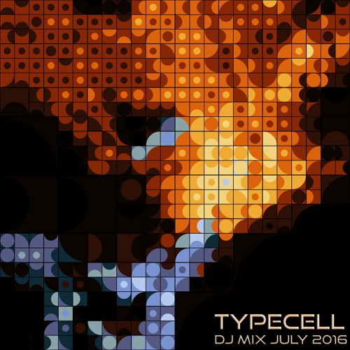 Typecell - DJ Mix July 2016