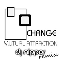 Change - Mutual Attraction (DJ Nipper Remix)