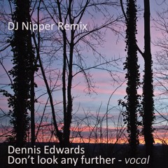 Dennis Edwards - Don't Look Any Further (DJ Nipper Vocal Remix)