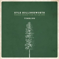 "Tumbling" - Kyle Hollingsworth - Summer Sounds from the Lab